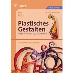 Plastisches Gestalten mit Papiermaschee, Styrodur und Metall