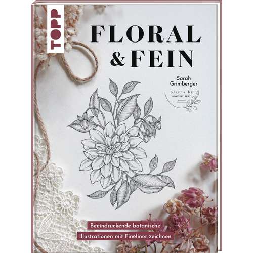 Floral & Fein - In voller Blüte - wunderschöne botanische Illustrationen 